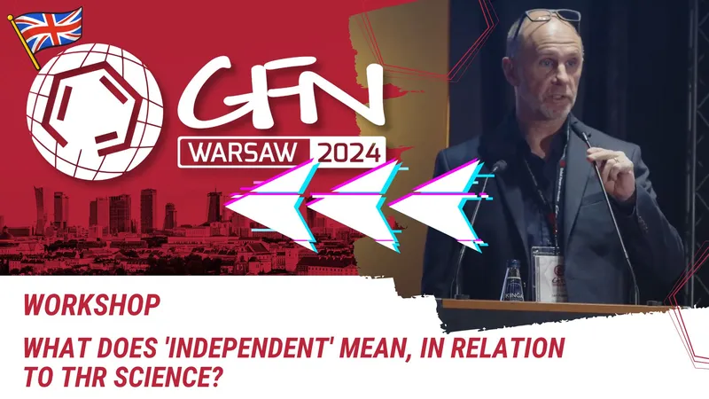 What does 'independent' mean, in relation to THR science? - Workshop | #GFN24