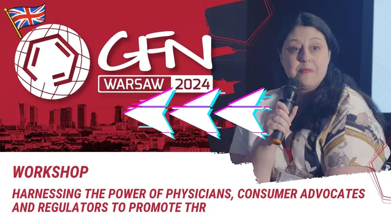 Harnessing the power of physicians, consumer advocates and regulators to promote THR | #GFN24