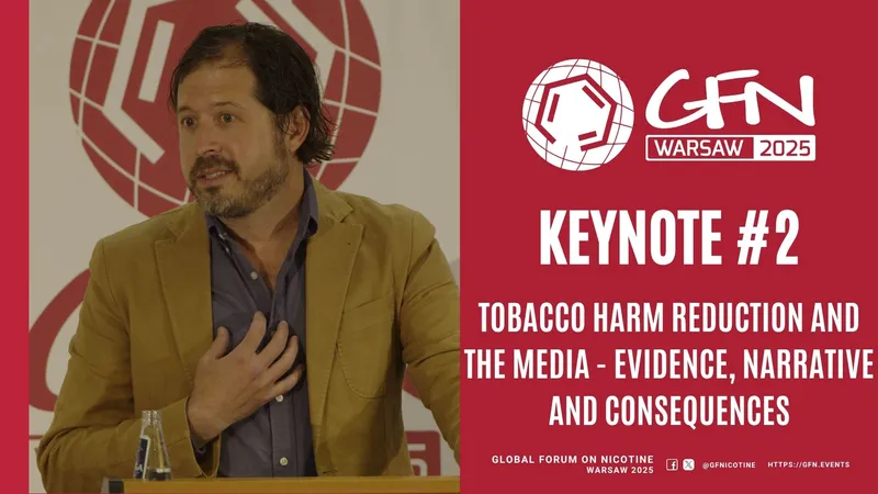 #GFN25 Keynote #2 | Tobacco harm reduction and the media - evidence, narrative and consequences