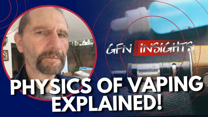 GFN Insights #6 | GFN SCIENCE SPECIAL: The physics of vaporisation in e-cigarettes | Featuring Roberto Sussman