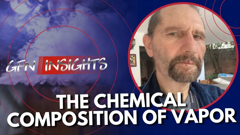 GFN Insights #7 | THE CHEMICAL COMPOSITION OF VAPOR | GFN SCIENCE FAQ: PART 4 | Featuring Roberto Sussman