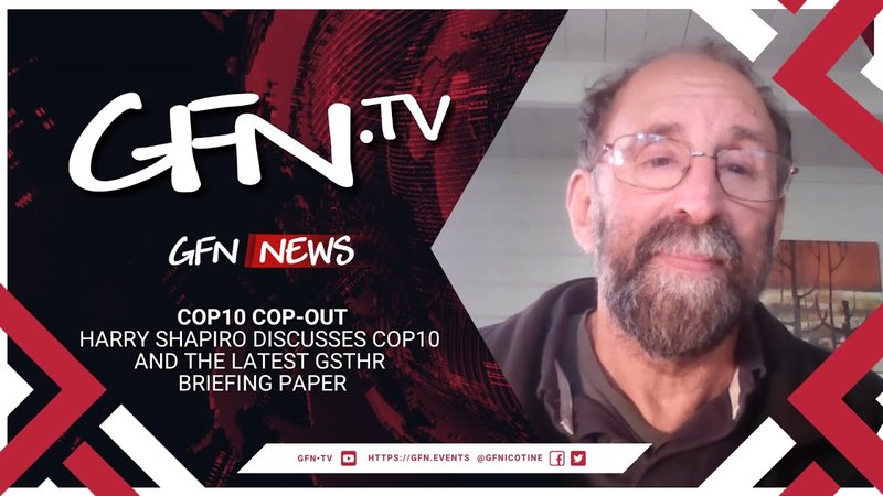 GFN News #73 | COP10 COP-OUT | Harry Shapiro discusses COP10 and the latest GSTHR briefing paper