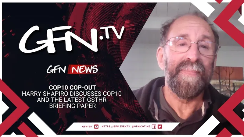 GFN News #73 | COP10 COP-OUT | Harry Shapiro discusses COP10 and the latest GSTHR briefing paper