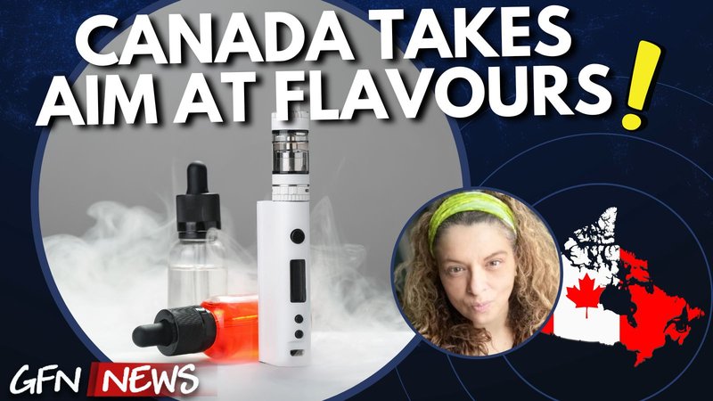 GFN News #118 | CANADA TAKES AIM AT FLAVOURS | Maria Papaioannoy brings us the latest THR news from Canada
