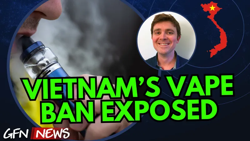 GFN News #149 | VIETNAM'S VAPE BAN EXPOSED | Featuring Will Godfrey