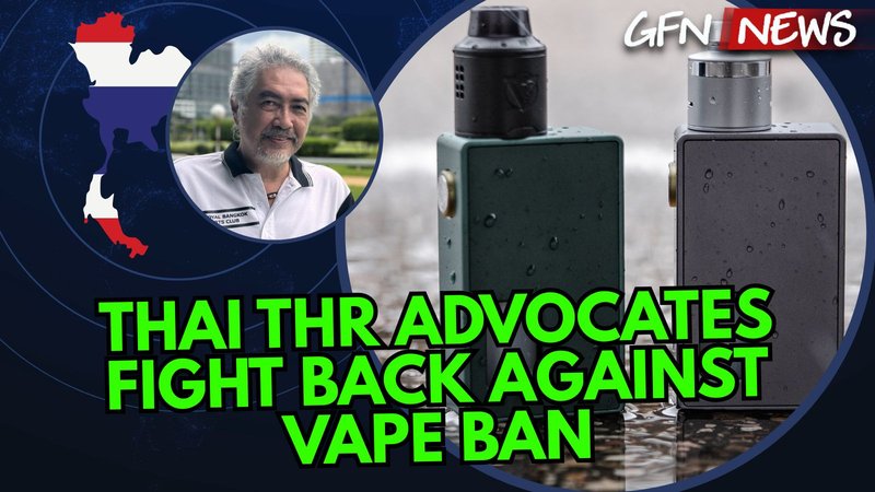 GFN News #155 | THAI THR ADVOCATES FIGHT BACK AGAINST VAPE BAN | Featuring Asa Saligupta