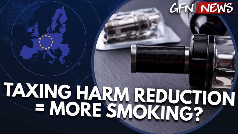 GFN News #158 | New Taxes on Safer Nicotine Products Could Push Smokers Back to Cigarettes