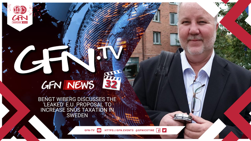 GFN News #32 | Bengt Wiberg discusses the 'leaked' E.U. proposal to increase snus taxation in Sweden