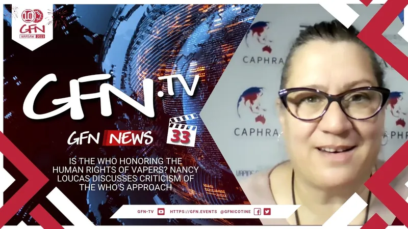 GFN News #33 | Is the WHO respecting smokers? Nancy Loucas discusses criticism of the WHO