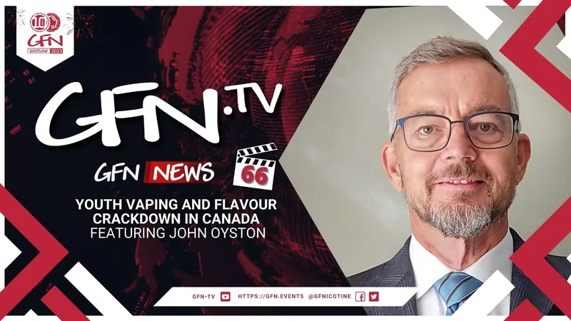 GFN News #66 | YOUTH VAPING AND FLAVOUR CRACKDOWN IN CANADA | Featuring John Oyston