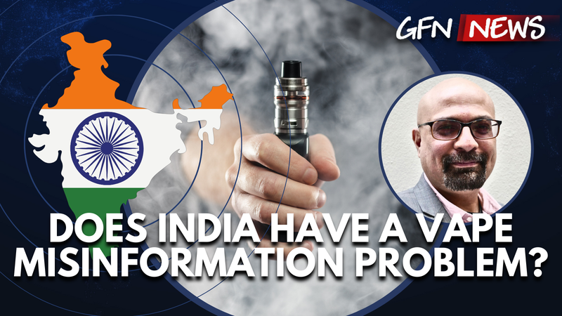 GFN News #85 | DOES INDIA HAVE A VAPE MISINFORMATION PROBLEM? | Featuring Samrat Chowdhery