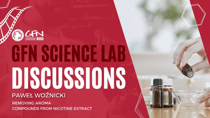 #GFN25 Science Lab Discussions #2 | Removing Aroma Compounds From Nicotine Extract