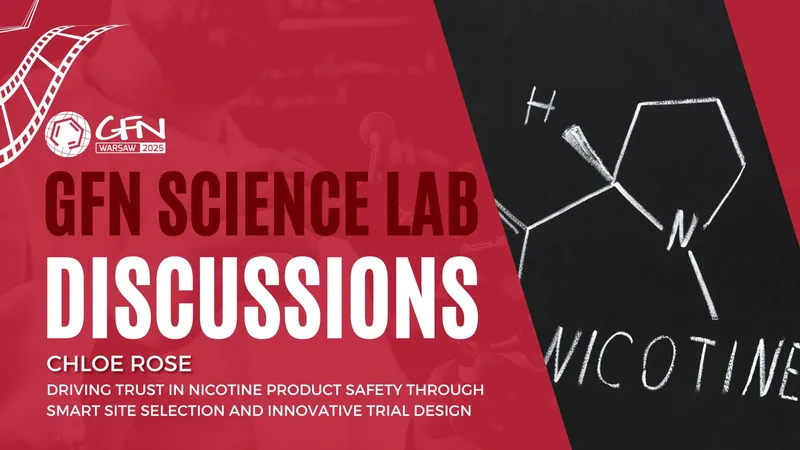 #GFN25 Science Discussion #7 | Driving Trust in Nicotine Product Safety Through Smart Site Selection and Innovative Trial Design